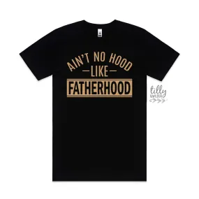 Ain't No Hood Like Fatherhood T-Shirt